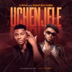 LZ Rous ft. Smart Boy Sheba – Uchenjele
