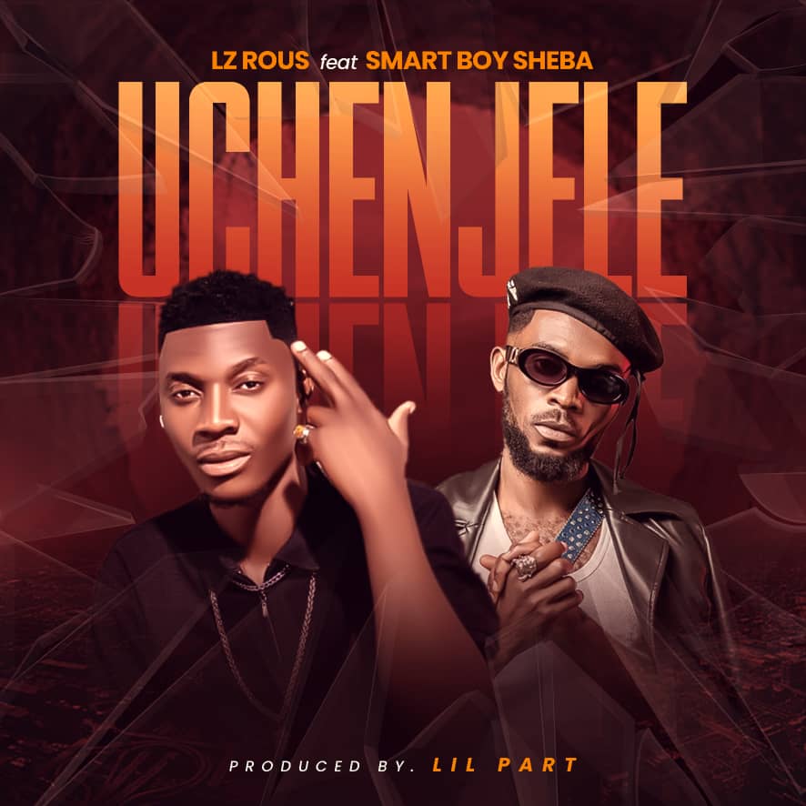 LZ Rous ft. Smart Boy Sheba – Uchenjele