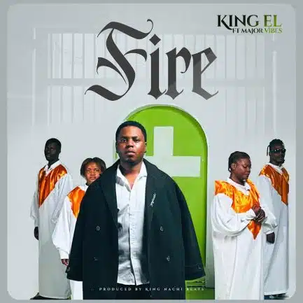 King El – Fire ft Major Vibes