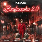 Ma-E – Ubzukuzuku 2.0 ft. Focalistic, Dj MrX, Bospianii & DHorn