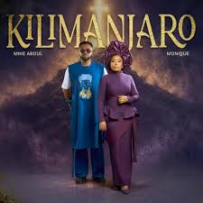 Mike Abdul – Kilimanjaro Ft monique