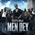 SHATTA WALE – MEN DEY