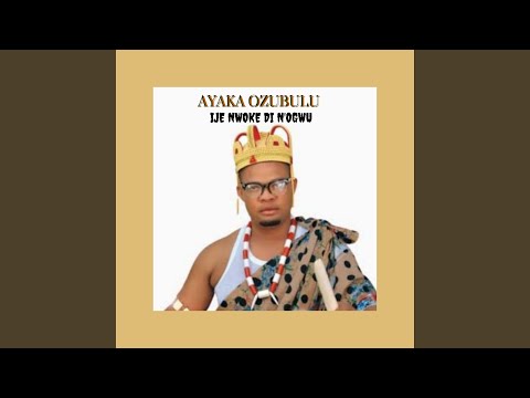 AYAKA OZUBULU – Ije Nwoke dị n'ogwu